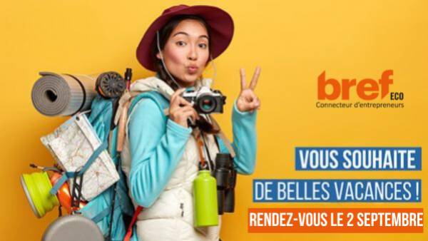 Message de la rédaction : Bref Eco vous souhaite de bonnes vacances !